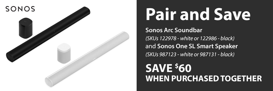 Pair and Save - Sonos Arc Soundbar (SKUs 122978 - white or 122986 - black) and Sonos One SL Smart Speaker (SKUs 987123 - white or 987131 - black) - SAVE $60 when PURCHASED TOGETHERR