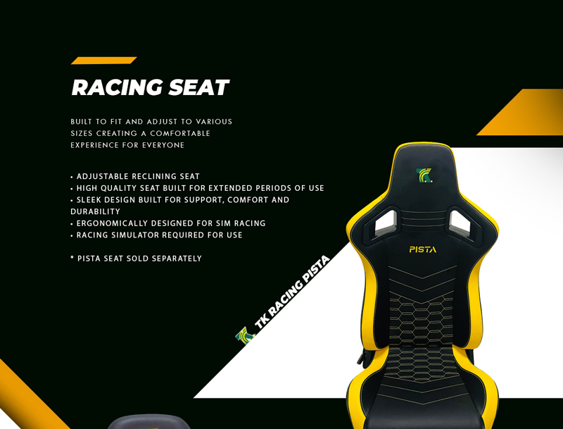 Racing seats. Built to fit and adjust to various sizes creating a comfortable experience for everyone. TK Racing Pista. Adjustable reclining seat. High quality seat built for extended periods of use. Sleek design built for support, comfort and durability. Ergonomically designed for sim racing. Racing simulator required for use. Pista Seat sold separately