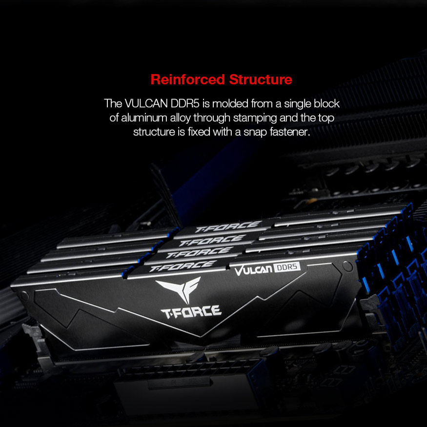 Reinforced Structure - The VULCAN DDR5 is molded from a single block of aluminum alloy through stamping and the top structure is fixed with a snap fastener.