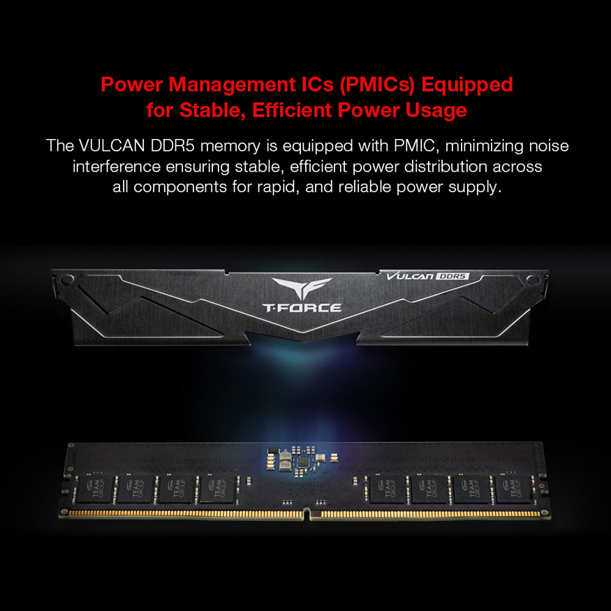 Power Management ICs (PMICs) Equipped for Stable, Efficient Power Usage - The VULCAN DDR5 memory is equipped with PMIC, minimizing noise interference ensuring stable, efficient power distribution across all components for rapid, and reliable power supply.