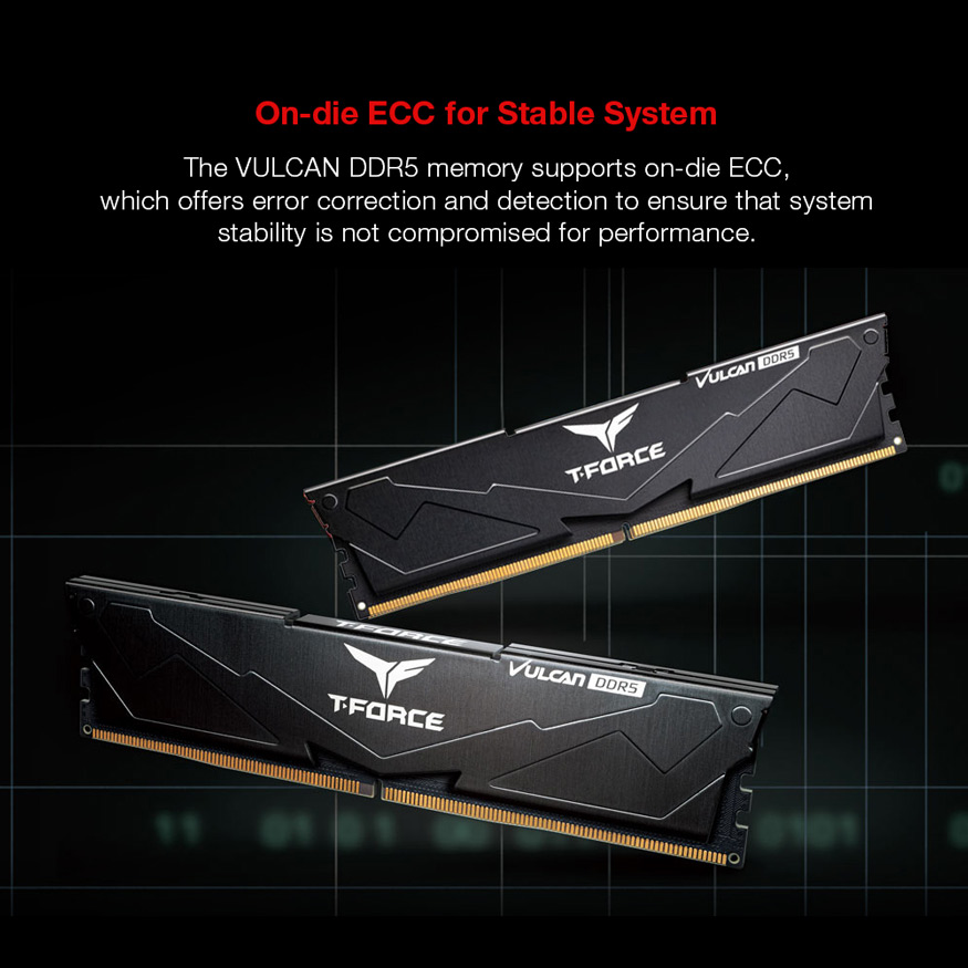 On-die ECC for Stable System - The VULCAN DDR5 memory supports on-die ECC, which offers error correction and detection to ensure that system stability is not compromised for performance.