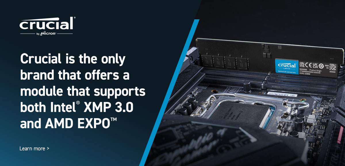 Crucial is the only brand that offers a module that supports both Intel XMP 3.0 and AMD EXPO - LEARN MORE