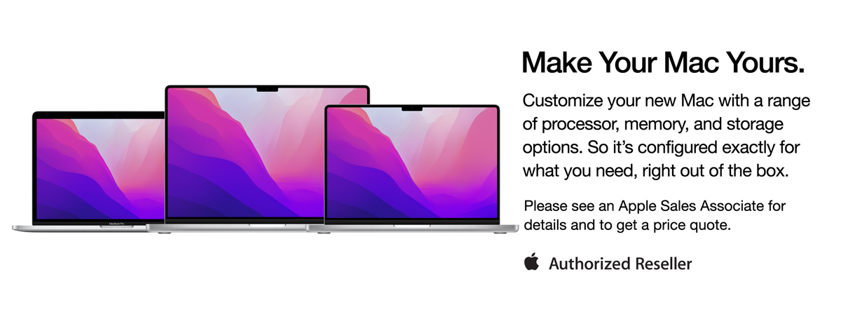 Make Your Mac Yours. Customizer your new Mac with a range of processor, memory, and storage options. So it's configured exactly for what you need, right out of the box. Please see an Apple Sales Associate for details and to get a price quote.