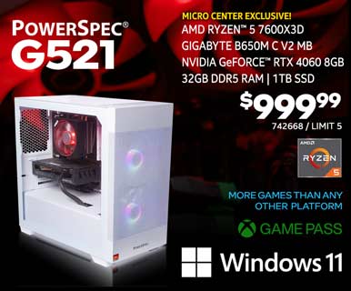 MICRO CENTER EXCLUSIVE - PowerSpec G521 Gaming Desktop $999.99; AMD Ryzen 5 7600X3D, Gigabyte B650M C V2 Motherboard, NVIDIA GeForce RTX 4060 8GB, 32GB DDR5 RAM, 1TB SSD, Windows 11, More games than any other platform, Game Pass; SKU 742668, Limit 5