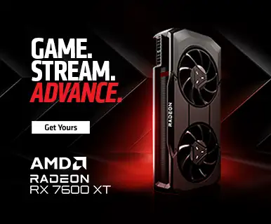 GAME. STREAM. ADVANCE. AMD Radeon RX 7600XT; Get Yours
