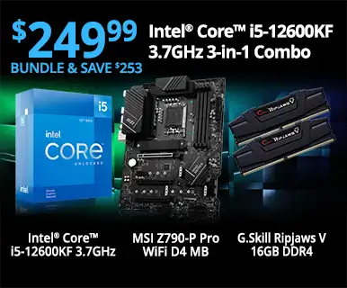 $249.99 - BUNDLE AND SAVE $253 - Intel Core i5-12600KF 3-in-1 Combo; Intel Core i5-12600KF 3.7GHz, MSI Z790-P Pro WiFi MB, G.Skill Ripjaws V 16GB DDR4