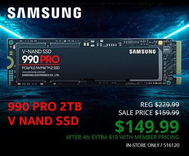 Samsung 990 PRO 2TB
V NAND SSD - $149.99 After an extra $10 with Member Pricing. IN-STORE ONLY / 516120;