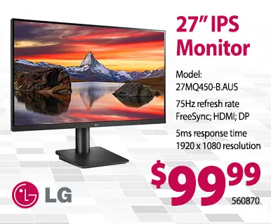LG 27 inch IPS Monitor - Model 27MQ450-B.AUS, 75Hz refresh rate, FreeSync; HDMI; DP, 5ms response time, 1920 x 1080 resolution; $99.99; SKU 560870