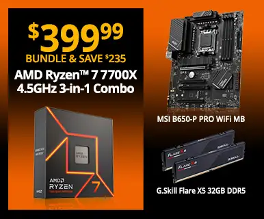 $399.99 - Bundle and Save $235 - AMD Ryzen 7 7700X 4.5GHz 3-in-1 Combo; MSI B650-P PRO WiFi Motherboard, G.Skill Flare X5 32GB DDR5-6000