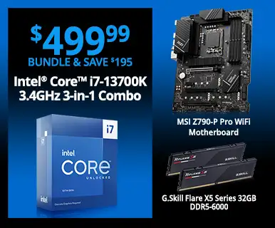 $499.99 Bundle and Save $195 - Intel Core i7-13700K 3.4GHz 3-in-1 Combo; MSI Z790-P Pro WiFi Motherboard, G.Skill Flare X5 Series 32GB DDR5-6000