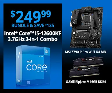 $249.99 Bundle and Save $135 - Intel Core i5-12600KF 3.7GHz 3-in-1 Combo; MSI Z790-P Pro WiFi D4 MB, G.Skill Ripjaws V 16GB DDR4