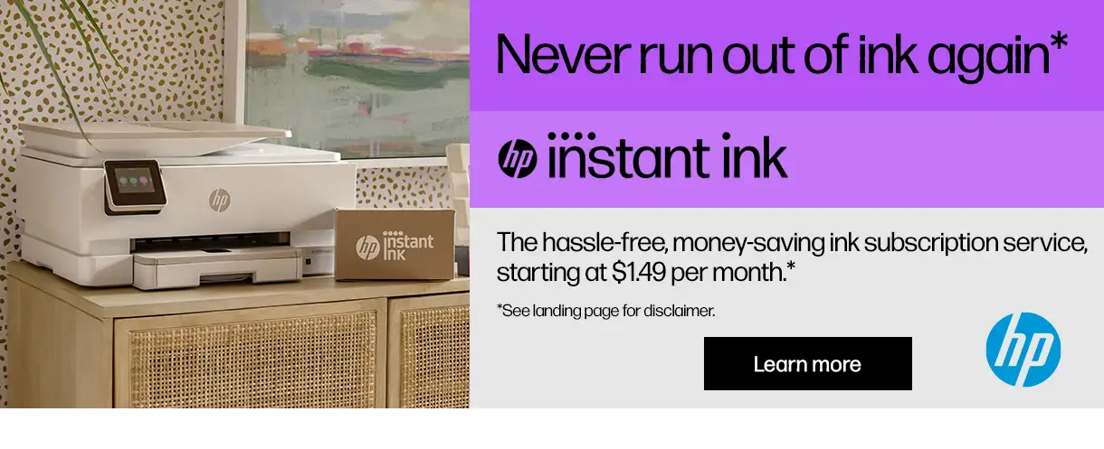 Never run out of ink again with HP Instant Ink - The hassle-free, money-saving ink subscription service,
     starting at $1.49 per month. Learn More