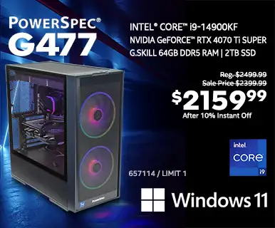 PowerSpec G477 Gaming Desktop - Reg. $2399.99. $2159.99 After 10% Instant Off; Intel Core i9-14900KF, NVIDIA GeForce RTX 4070 Ti SUPER, G.Skill 64GB DDR5 RAM, 2TB SSD, Windows 11; SKU 657114, Limit 1