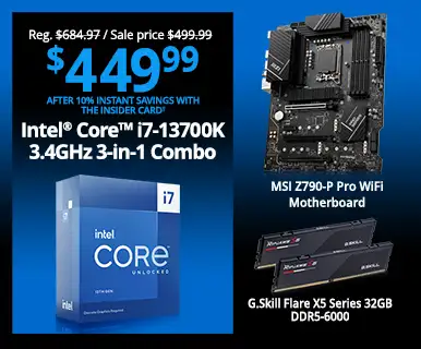 Reg. $684,97, Sale price $499.99, $449.99 After 10% Instant Savings with the Insider Card - Intel Core i7-13700K 3.4GHz 3-in-1 Combo; MSI Z790-P Pro WiFi Motherboard, G.Skill Flare X5 Series 32GB DDR5-6000