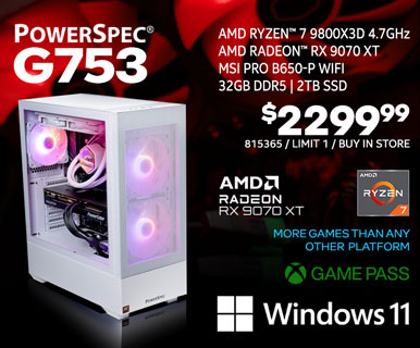 PowerSpec G753 Gaming Desktop $2299.99; AMD Ryzen 7 9800X3D 4.7GHz, AMD Radeon RX 9070 XT, MSI Pro B650-P WiFi, 32GB DDR5, 2TB SSD, Windows 11, More games than any other platform, Game Pass; SKU 815365, Limit 1, Buy in store
