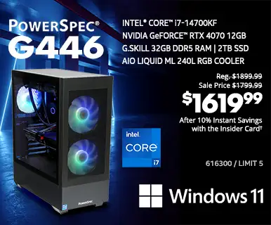 PowerSpec G446 Gaming Desktop - Reg. $1899.99, Sale Price $1799.99, $1619.99 After 10% instant SAvings with the Insider Card; Intel Core i7-14700KF, NVIDIA GeForce RTX 4070 12GB, G. Skill 32GB DDR5 RAM, 2TB SSD, AIO Liquid ML 240L RGB Cooler, Windows 11; SKU 616300, Limit 5