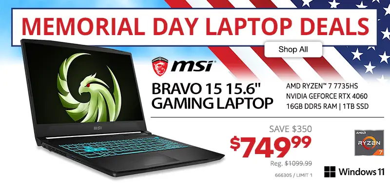 Memorial Day Laptop Deals - MSI Bravo 15 15.6 inch Gaming Laptop; amd ryzen 7 7735HS, NVIDIA GeForce RTX 4060, 16GB DDR5 RAM, 1TB SSD - Reg. $1099.99, Sale Price $749.99 - SAVE $350; SKU 666305, Limit 1