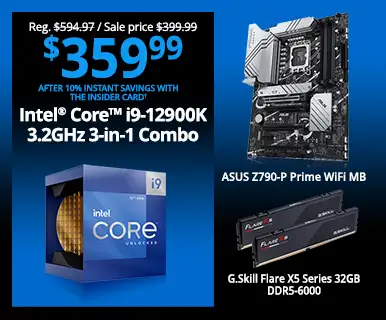 Reg. $594,97, Sale price $399.99, $359.99 After 10% Instant Savings with the Insider Card - Intel Core i9-12900K 3.2GHz 3-in-1 Combo; ASUS Z790-P Prime WiFi MB, G.Skill Flare X5 Series 32GB DDR5-6000