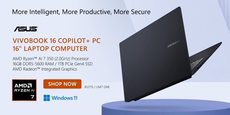 More Intelligent, More Productive, More Secure - ASUS Vivobook 16 Copilot+ PC 16-inch Laptop Computer - AMD Ryzen AI 7 350 (2.0GHz) Processor, 16GB DDR5-5600 RAM, 1TB PCIe Gen4 SSD, AMD Radeon Integrated Graphics; SHOP NOW; SKU 852715; LIMIT ONE
