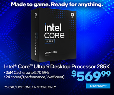 Made to game. Ready for anything. Intel Core Ultra 9 Desktop Processor 285K - $569.99;36M Cache, up to 5.70 GHz;24 cores (8 performance, 16 efficient); SKU 761098, limit one, in store only; SHOP NOW