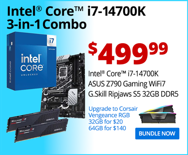 Intel i7-14700K 3-in-1 Combo - $499.99; Intel Core i7-14700K, ASUS Z790 AYW Gaming WiFi7, G.Skill Ripjaws S5 32GB DDR5; Upgrade to Corsair Vengeance RGB 32GB for $20, 64GB for $140; BUNDLE NOW