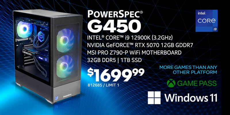 PowerSpec G450 Gaming Desktop - $1699.99; Intel Core i9 12900K (3.2GHz), NVIDIA GeForce RTX 5070 12GB GDDR7, MSI Pro Z790-P WiFi Motherboard, 32GB DDR5, 1TB SS, Windows 11, GAME PASS, More games than any other platform, SKU 812685, Limit 1