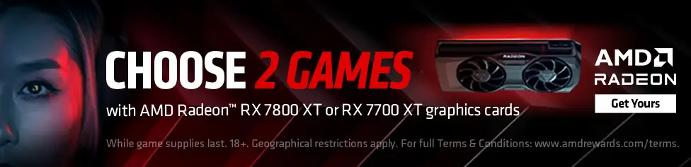 AMD. Choose 2 Games with AMD Radeon RX 7800 XT or 7700 XT graphics cards.