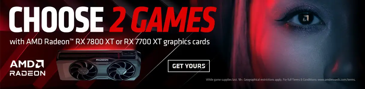 Choose 2 Games with AMD Radeon RX 7800 XT or RX 7700 XT graphics cards. GET YOURS