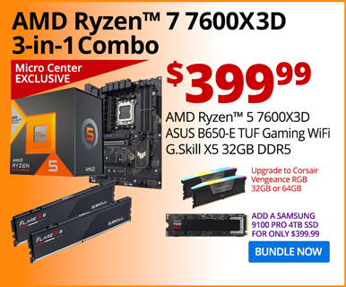 Micro Center Exclusive - AMD Ryzen 5 7600X3D 3-in-1 Combo - $449.99; AMD Ryzen 5 7600X3D, ASUS TUF Gaming B650-E Motherboard, G.Skill X5 32GB DDR5; Upgrade to Corsair Vengeance RGB 32GB or 64GB; BUNDLE NOW