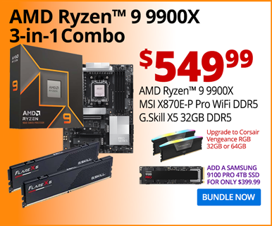 AMD Ryzen 9 9900X 3-in-1 Combo - $549.99; AMD Ryzen 9 9900X, MSI X870E-P PRO WiFi DDR5, G.Skill X5 32GB DDR5; Upgrade to Corsair Vengeance RGB 32GB or 64GB; BUNDLE NOW