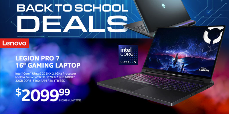 Back to School Deals! - Lenovo Legion Pro 7 16IAX10H OLED 16-inch Gaming Laptop Computer - $2099.99; Intel Core Ultra 9 275HX 2.1GHz Processor; NVIDIA GeForce RTX 5070 Ti 12GB GDDR7; 32GB DDR5-6400 RAM; 2x 1TB Solid State Drive; SKU 816918; Limit One