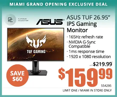 ASUS TUF 26.95” IPS Gaming Monitor; 165Hz refresh rate, NVIDIA G-Sync Compatible, 1ms response time, 1920 x 1080 resolution - $159.99; 554295, LIMIT 1, MIAMI IN STORE ONLY