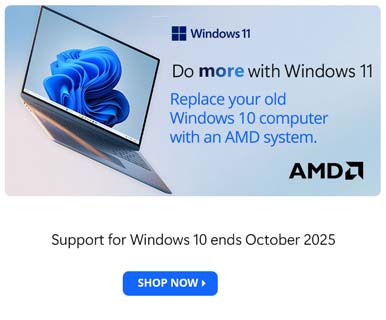 Do more with Windows 11 - Replace your old Windows 10 computer with an AMD system; Support for Windows 10 ends October 2025