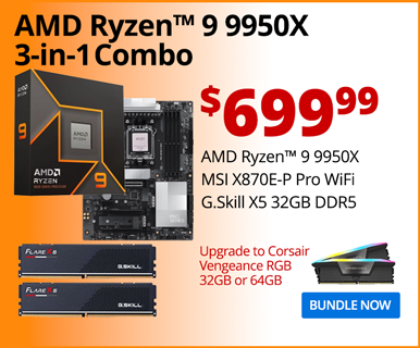 Micro Center Exclusive - AMD Ryzen 5 7600X3D 3-in-1 Combo - $699.99; AMD Ryzen 9 9950X, MSI X870E-P Pro WiFi Motherboard, G.Skill X5 32GB DDR5; Upgrade to Corsair Vengeance RGB 32GB or 64GB; BUNDLE NOW