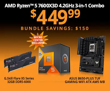 Micro Center Exclusive - AMD Ryzen 5 7600X3D 4.2GHz 3-in-1 Combo - $449.99 - Bundle Savings $150; includes ASUS B650-Plus TUF Gaming WiFi ATX AM5 Motherboard, G.Skill Flare X5 Series 32GB DDR5-6000