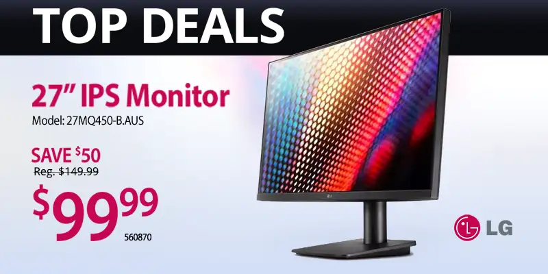 TOP DEALS - LG 27 inch IPS Monitor - $99.99; MODEL 27MQ450-B.AUS; REG. $149.99, SKU 560870