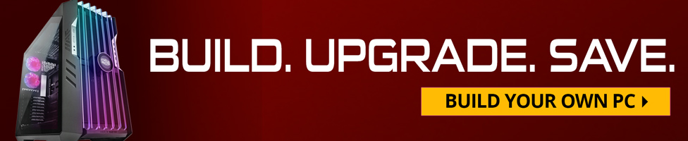 BUILD. UPGRADE. SAVE. Build Your Own PC