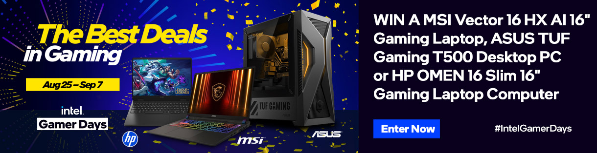 Intel Gamer Days - Win a MSI Vector 16 HX AI 16-inch Gaming Laptop, ASUS TUF Gaming T500 Desktop PC or HP OMEN 16 Slim 16-inch Gaming Laptop - August 25 - September 7, 2025. ENTER NOW
