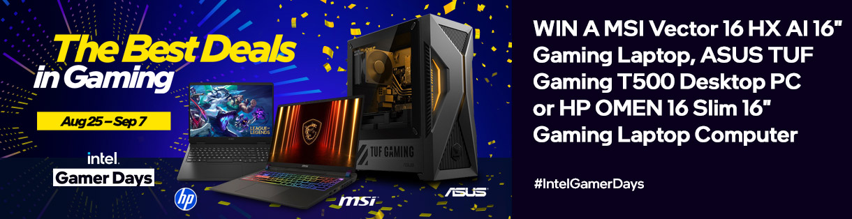 Intel Gamer Days - The Best Deals in Gaming - Win a MSI Vector 16 HX AI 16-inch Gaming Laptop, ASUS TUF Gaming T500 Desktop PC, HP OMEN 16 Slim 16-inch Gaming Laptop - August 25, 2024 - September 7, 2025. Enter Now
