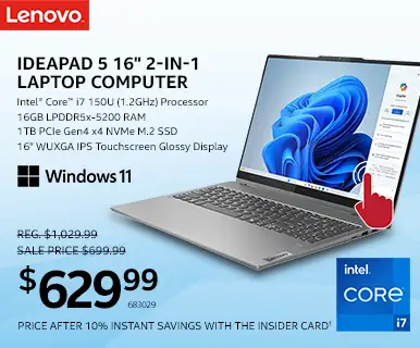 Lenovo IdeaPad 5 16-inch 2-in-1
Laptop Computer - Intel Core i7 150U (1.2GHz) Processor, 16GB LPDDR5x-5200 RAM, 1TB PCIe Gen4 x4 NVMe M.2 SSD, 16-inch WUXGA IPS Touchscreen Glossy Display; Reg. $1299.99, Sale $699.99, $629.99 after 10% Instant Savings with the Insider Card; SKU 683029