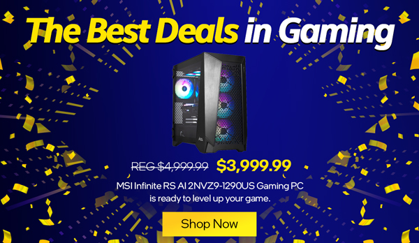 The Best Deals in Gaming - MSI Infinite RS AI 2NVZ9-1290US Gaming PC is ready to level up your game: $3,999.99: REG. $4,999.99 - SHOP NOW