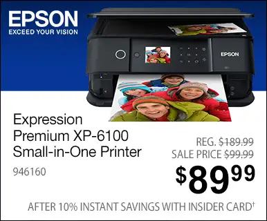 Epson Expression
Premium XP-6100 Small-in-One Printer - REG $189.99, SALE PRICE $99.99, $89.99 Price after 10% Instant Off with Insider Card - SKU 946160