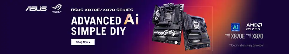 ASUS X870E/X870 Series. Advanced Ai, Simple DIY. Shop Now