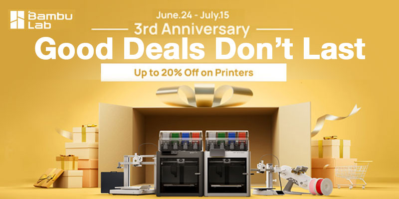 Bambu Lab 3rd Anniversary June 24 - July 15 - Good Deals Don't Last; Up to 20% Off on Printers