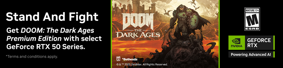 Get DOOM; The Dark Ages RTX FREE w/ select GeForce RTX 50 Series Products. Terms and conditions apply.