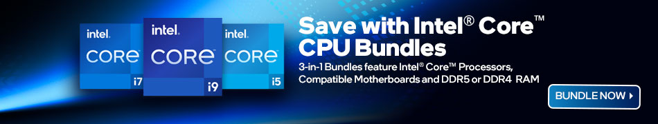 Save with Intel Core CPU Bundles - 3-in-1 Bundles feature Intel Core Processors, Compatible Motherboards and DDR5 or DDR4 RAM - BUNDLE NOW