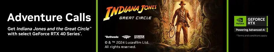 Get Indiana Jones and the Great Circle RTX FREE w/ select RTX GeForce SKUs. Terms and conditions apply.