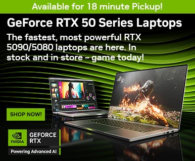 Available for 18 Minute Pickup - GeForce RTX 50 Series Laptops - The fastest, most powerful RTX 5090/5080 laptops are here. In stock and in store - game today; SHOP NOW; NVIDIA GeForce RTX Powering Advanced AI