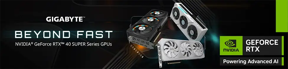 Gigabyte. GeForce RTX 40 Super Series. Beyond Fast. 